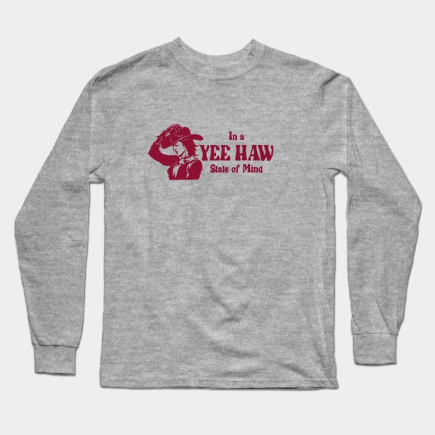 In A YeeHaw State Of Mind Long Sleeve T-Shirt by Vinyl and Ink